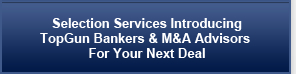 Selection Services Introducing TopGun Bankers & M&A Advisors for Your Next Deal